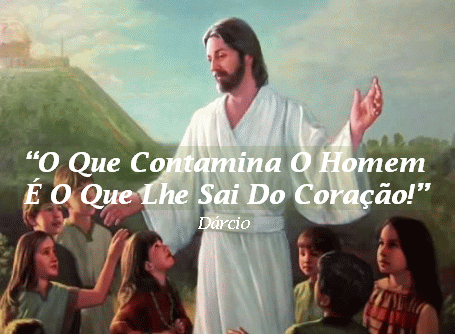 “O Que Contamina O Homem É O Que Lhe Sai Do Coração!”-11 - Facho de Luz